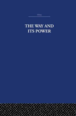 The Way and Its Power: A Study of the Tao Tê Ching and Its Place in Chinese Thought by Arthur Waley, The Arthur Waley Estate