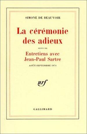 La Cérémonie des adieux; suivi de Entretiens avec Jean-Paul Sartre, août-septembre 1974 by Simone de Beauvoir, Simone de Beauvoir, Jean-Paul Sartre