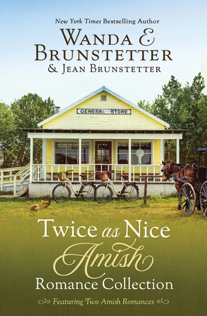 Twice as Nice Amish Romance Collection: Featuring Two Delightful Stories by Wanda E. Brunstetter, Jean Brunstetter