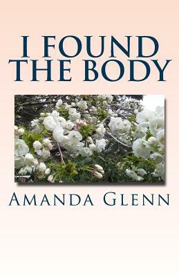 I Found the Body by Amanda Glenn