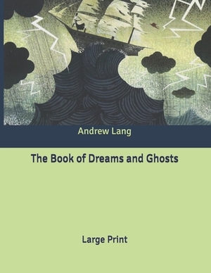 The Book of Dreams and Ghosts: Large Print by Andrew Lang