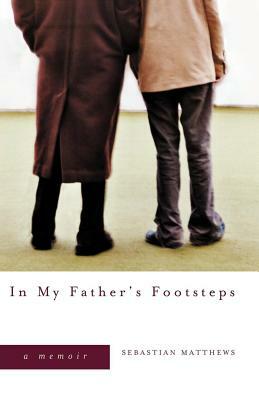 In My Father's Footsteps: A Memoir by Sebastian Matthews