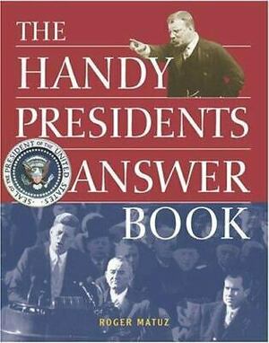 The Handy Presidents Answer Book by Roger Matuz