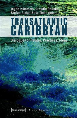 Crossroads of the World: Transatlantic Interrelations in the Caribbean by Birte Timm, Ingrid Kummels, Claudia Rauhut, Stefan Rinke