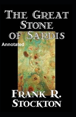 The Great Stone of Sardis Annotated by Frank R. Stockton