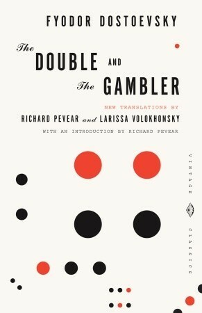 The Double and The Gambler by Larissa Volokhonsky, Richard Pevear, Fyodor Dostoevsky
