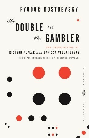 The Double and The Gambler by Fyodor Dostoevsky, Richard Pevear, Larissa Volokhonsky