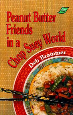 Peanut Butter Friends In A Chop Suey World by Deb Brammer