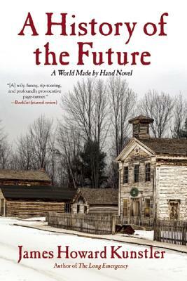 A History of the Future: A World Made by Hand Novel by James Howard Kunstler