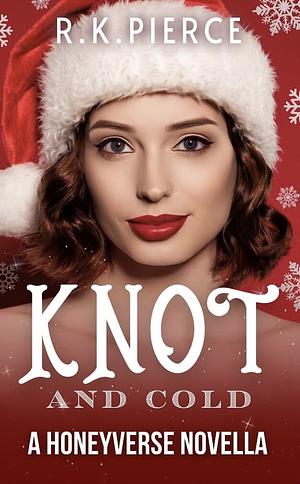 Knot or Cold by R.K. Pierce