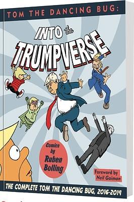 Tom the Dancing Bug Into the Trumpverse: The Complete Tom the Dancing Bug, Vol. 7 2016-2019 by Ruben Bolling, Ruben Bolling