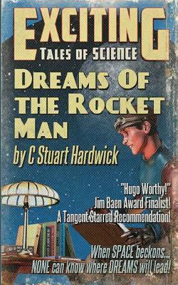 Dreams of the Rocket Man: A Jim Baen Memorial Award Finalist by C. Stuart Hardwick