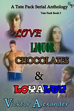 A Tate Pack Serial Anthology: Love, Liquor, Chocolates & Loyalty by Vicktor Alexander