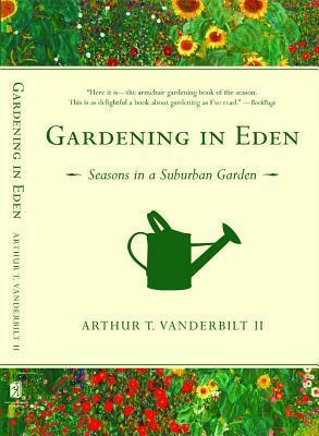 Gardening in Eden: Seasons in a Suburban Garden by Arthur T. Vanderbilt II