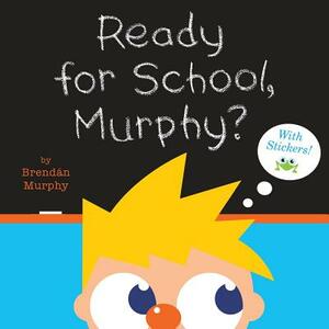 Ready for School, Murphy? [8x8 with Stickers] by Brendán Murphy