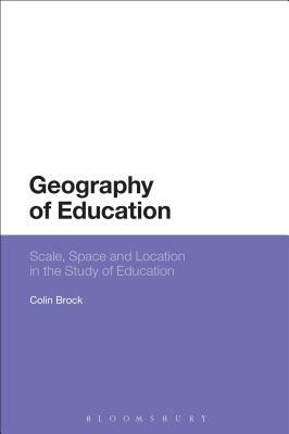 Geography of Education: Scale, Space and Location in the Study of Education by Colin Brock