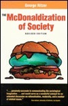 The McDonaldization of Society: An Investigation Into the Changing Character of Contemporary Social Life by George Ritzer