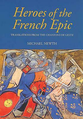Heroes of the French Epic: A Selection of Chansons de Geste by 