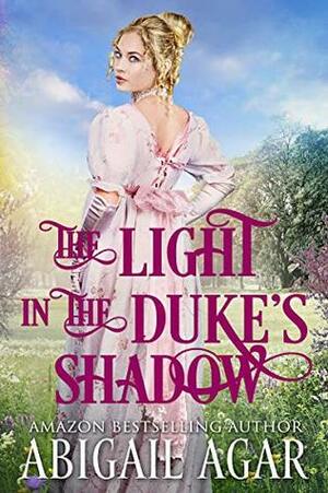 The Light in the Duke's Shadow by Abigail Agar