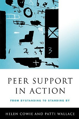 Peer Support in Action: From Bystanding to Standing by by Patti Wallace, Helen Cowie