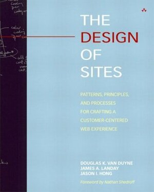 The Design of Sites: Patterns, Principles, and Proceses for Crafting a Customer-Centered Web Experience by Jason I. Hong, Douglas K. van Duyne, James A. Landay