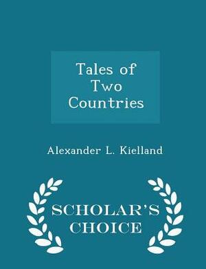 Tales of Two Countries - Scholar's Choice Edition by Alexander L. Kielland