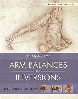 Anatomy for Arm Balances and Inversions by Ray Long