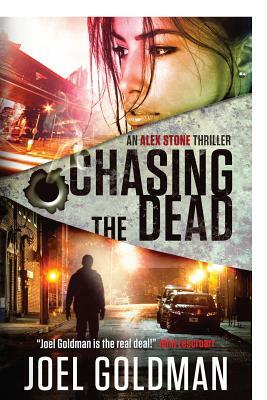 Chasing The Dead: An Alex Stone Thriller by Joel Goldman