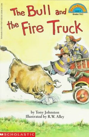 The Bull and the Fire Truck by R.W. Alley, Tony Johnston