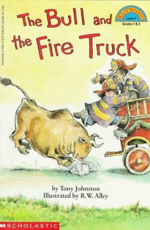 The Bull and the Fire Truck by R. W. Alley, Tony Johnston