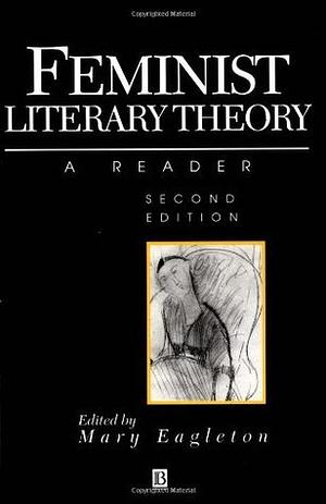 Feminist Literary Theory: A Reader by Mary Eagleton