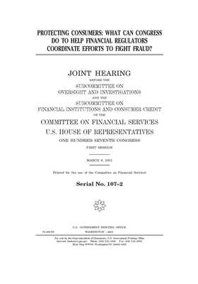 Protecting consumers: what can Congress do to help financial regulators coordinate efforts to fight fraud? by Committee on Financial Services (house), United S. Congress, United States House of Representatives