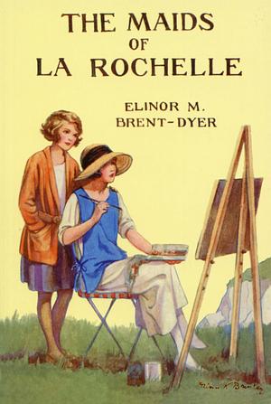 The Maids of La Rochelle by Elinor M. Brent-Dyer