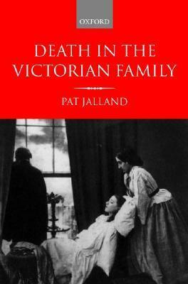 Death In The Victorian Family by Pat Jalland