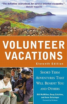 Volunteer Vacations: Short-Term Adventures That Will Benefit You and Others by Doug Cutchins, Anne Geissinger, Bill McMillon