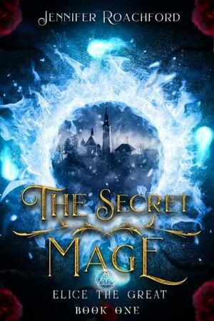 The Secret Mage by Jennifer Roachford