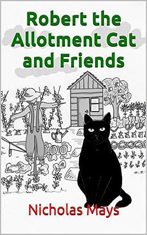 Robert the Allotment Cat and Friends by Nicholas Mays, Nicholas Mays