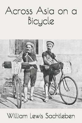Across Asia on a Bicycle by Thomas Gaskell Allen, William Lewis Sachtleben