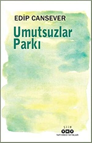 Umutsuzlar Parkı by Edip Cansever