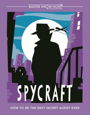 Spycraft: How to Be the Best Secret Agent Ever by Martin Oliver