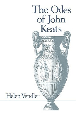 The Odes Of John Keats by Helen Vendler