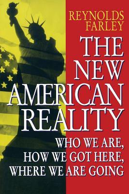 The New American Reality: Who We Are, How We Got Here, Where We Are Going by Reynolds Farley