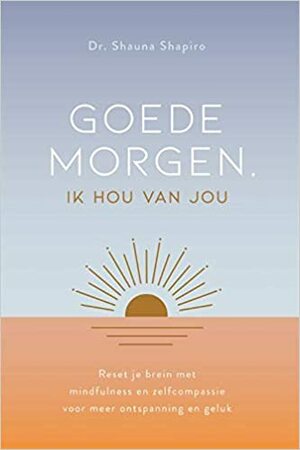 Goedemorgen, ik hou van jou by Shauna Shapiro