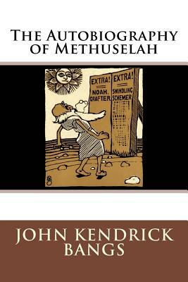 The Autobiography of Methuselah by John Kendrick Bangs