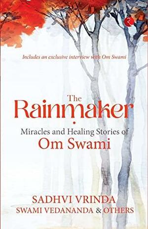 THE RAINMAKER: MIRACLES AND HEALING STORIES OF OM SWAMI by Vedananda, Vrinda Om