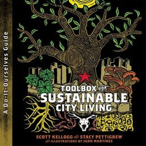 Toolbox for Sustainable City Living: A Do-It-Ourselves Guide by Scott Kellogg
