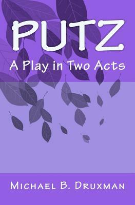 Putz: A Play in Two Acts by Michael B. Druxman