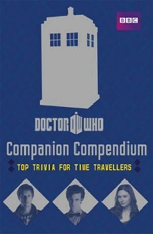 Doctor Who: Companion Compendium: Top Trivia for Time Travellers by Justin Richards
