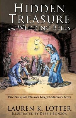 Hidden Treasure and Wedding Bells: Book Two of The Christian Cowgirl Adventure Series by Lauren K. Lotter