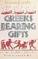 Greeks Bearing Gifts: The Epics of Achilles and Ulysses by Bernard Evslin